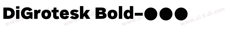 DiGrotesk Bold字体转换 DiGrotesk Bold字体转换